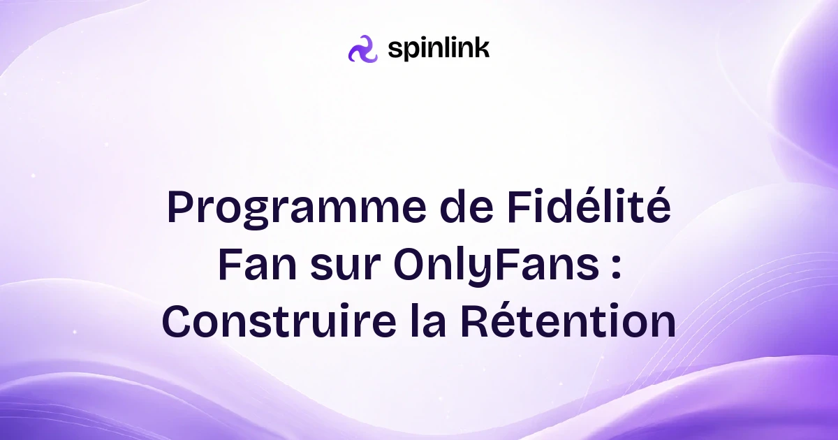 Programme de Fidélité Fan sur OnlyFans : Construire la Rétention