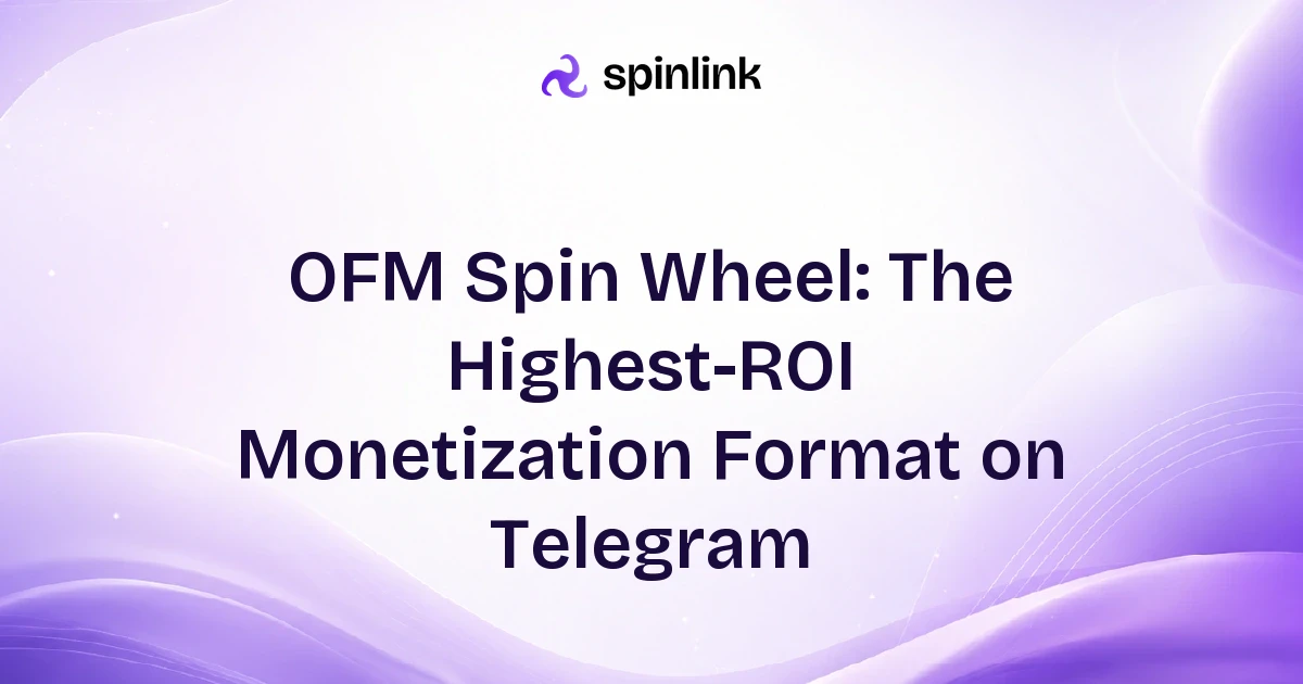 OFM Spin Wheel: The Highest-ROI Monetization Format on Telegram